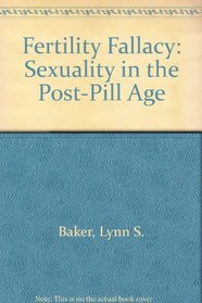 Fertility Fallacy: Sexuality in the Post-Pill Age
