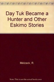 The Day Tuk Became a Hunter and Other Eskimo Stories