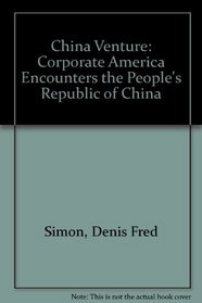 China Venture: Corporate America Encounters the People's Republic of China