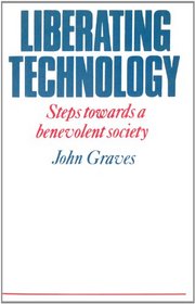 Liberating Technology: Steps Towards a Benovelent Society