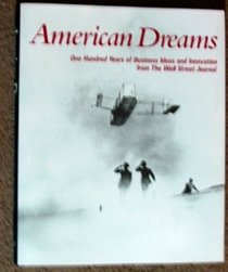 American Dreams: One Hundred Years of Business Ideas and Innovation from the Wall Street Journal