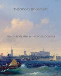 An Autobiography by Theodore Roosevelt