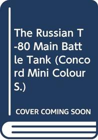 The Russian T-80 Main Battle Tank (Concord Mini Colour)