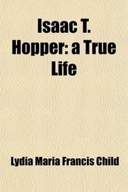 Isaac T. Hopper: a True Life