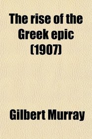 The rise of the Greek epic (1907)