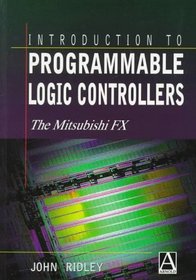 Introduction to Programmable Logic Controllers : The Mitsubishi FX