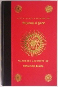 Privy purse expenses of Elizabeth of York: wardrobe accounts of Edward the Fourth