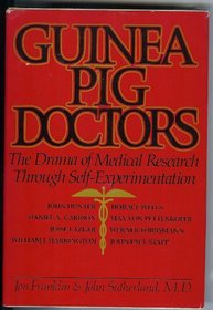 Guinea-Pig Doctors: The Drama of Medical Research Through Self-Experimentation
