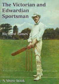 Victorian and Edwardian Sportsman, The (Shire Library)