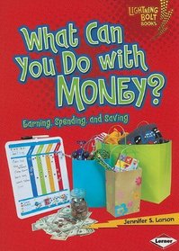 What Can You Do with Money?: Earning, Spending, and Saving (Lightning Bolt Books - Exploring Economics)