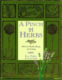 A Pinch of Herbs: Herbs for Health, Beauty, and Cooking