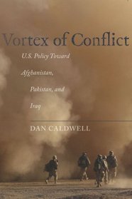 Vortex of Conflict: U.S. Policy Toward Afghanistan, Pakistan, and Iraq