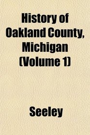 History of Oakland County, Michigan (Volume 1)