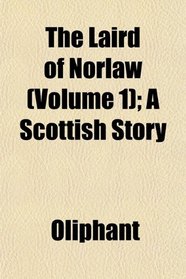 The Laird of Norlaw (Volume 1); A Scottish Story