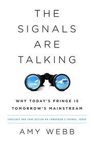 The Signals Are Talking: Why Today?s Fringe Is Tomorrow?s Mainstream