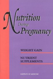 Nutrition During Pregnancy: Part I: Weight Gain, Part II: Nutrient Supplements (Pt. 1)
