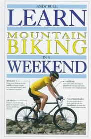 Learn Mountain Biking In A Weekend (Learn in a Weekend Series)