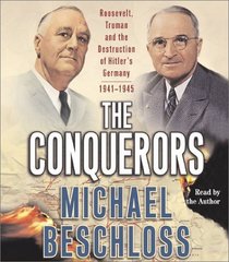 The Conquerors: Roosevelt, Truman and the Destruction of Hitler's Germany, 1941-1945