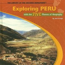Exploring Peru With the Five Themes of Geography (The Library of the Western Hemisphere)