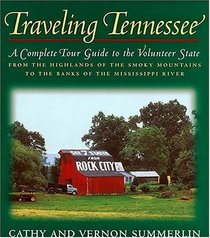 Traveling Tennessee : A Complete Tour Guide to the Volunteer State from the Highlands of the Smoky Mountains to the Banks of the Mississippi River
