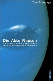 Die Akte Neptun. Die abenteuerliche Geschichte der Entdeckung des 8. Planeten.