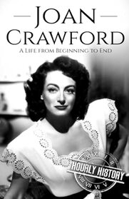 Joan Crawford: A Life from Beginning to End (Biographies of Actors)