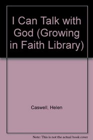I Can Talk With God (Caswell, Helen Rayburn. Growing in Faith Library.)