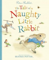 Peter Rabbit: The Tale of a Naughty Little Rabbit