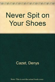 Never Spit on Your Shoes