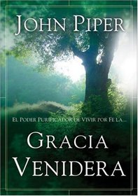 Gracia Venidera: El Poder Purificador de Vivir Por Fe La...