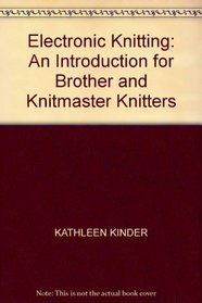 ELECTRONIC KNITTING: AN INTRODUCTION FOR BROTHER AND KNITMASTER KNITTERS