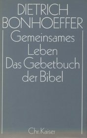 Gemeinsames Leben ; Das Gebetbuch der Bibel (Dietrich Bonhoeffer Werke) (German Edition)