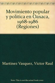 Movimiento popular y politica en Oaxaca, 1968-1986 (Regiones) (Spanish Edition)