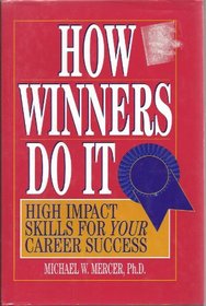 How Winners Do It: High Impact Skills for Your Career Success