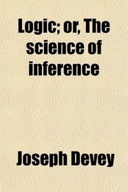 Logic; or, The science of inference