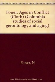 Ages in Conflict: A Cross-Cultural Perspective on Inequality Between Old and Young (Columbia Studies of Social Gerontology & Aging)