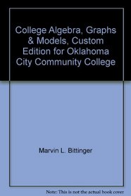 College Algebra, Graphs & Models, Custom Edition for Oklahoma City Community College