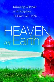 Heaven on Earth: Releasing the Power of the Kingdom through You