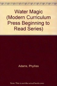 Water Magic (Modern Curriculum Press Beginning to Read Series)