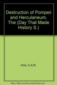 The Destruction of Pompeii and Herculaneum (A Day That Made History Series)
