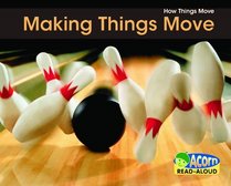 Making Things Move (How Things Move-Acorn Read-Aloud)