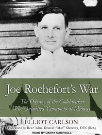 Joe Rochefort's War: The Odyssey of the Codebreaker Who Outwitted Yamamoto at Midway