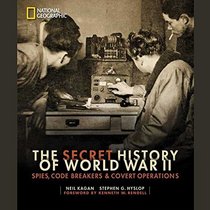 The Secret History of World War II: Spies, Code Breakers, and Covert Operations