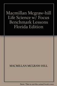 Macmillan Mcgraw-hill Life Science w/ Focus Benchmark Lessons Florida Edition