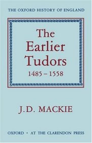 Earlier Tudors: 1485-1558 (Oxford History of England Series)