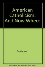 American Catholicism: And Now Where