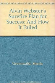Alvin Webster's Surefire Plan for Success: And How It Failed