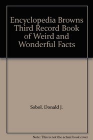 Encyclopedia Browns Third Record Book of Weird and Wonderful Facts