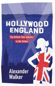 Hollywood England: The British Film Industry in the Sixties