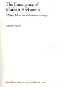 Emergence of Modern Afghanistan: Politics of Reform and Modernization, 1880-1946